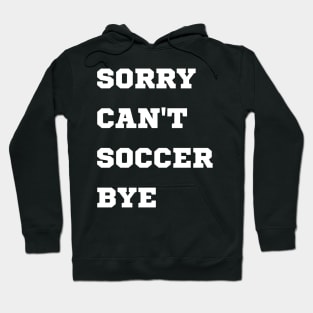 Sorry can't soccer bye Hoodie